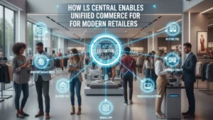 ls-central-enables-unified-commerce-for-modern-retailers