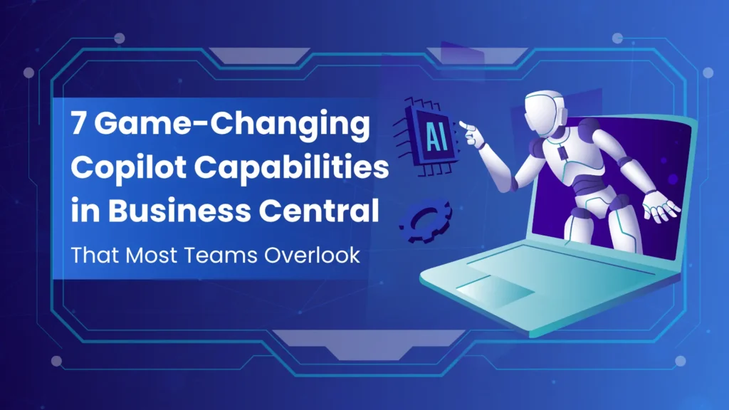 7-game-changing-copilot-capabilities-in-busness-central-that-most-teams-overlook