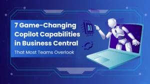 7-game-changing-copilot-capabilities-in-busness-central-that-most-teams-overlook