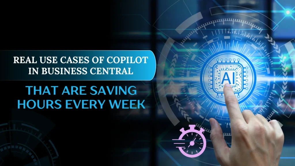 real-use-cases-of-copilot-in-busness-central-that-are-saving-hours-every-wek