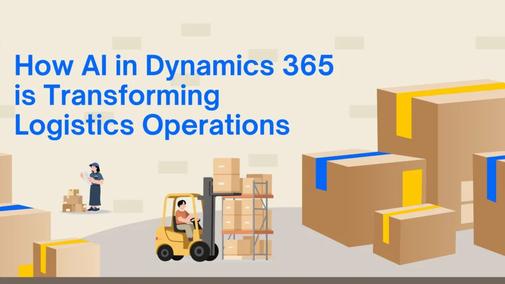 How AI in Dynamics 365 is Transforming Logistics-Operations