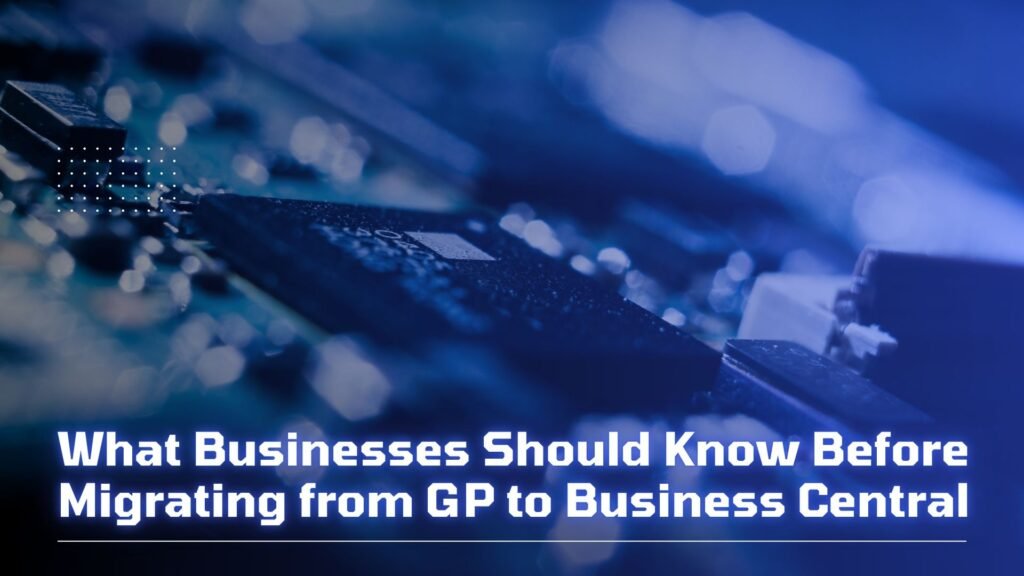 what-businesses-should-know-before-migrating-from-gp-to-business-central