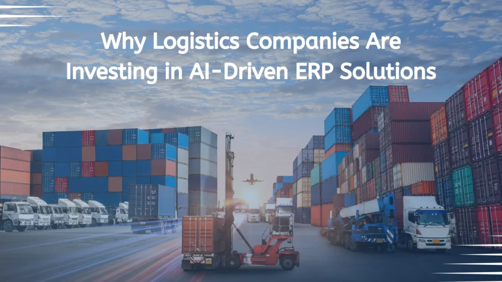 why-logistics-companies-are-investing-in-ai-driven-erp-solution