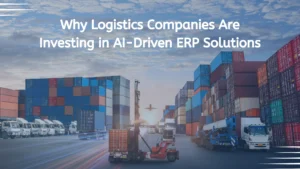 why-logistics-companies-are-investing-in-ai-driven-erp-solution