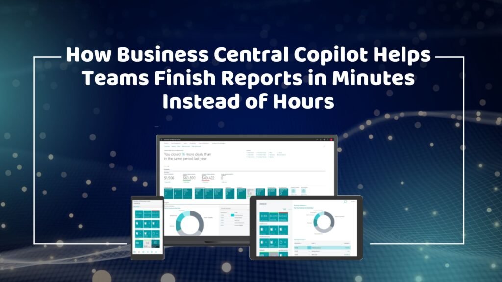 how-business-central-copilot-helps-teams-finish-reports-in-minutes-instead-of-hours