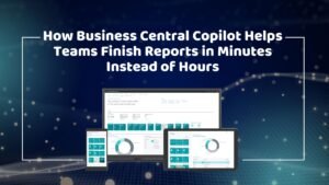 how-business-central-copilot-helps-teams-finish-reports-in-minutes-instead-of-hours