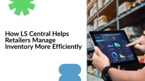 how-ls-central-helps-retailers-manage-inventory-more-efficiently