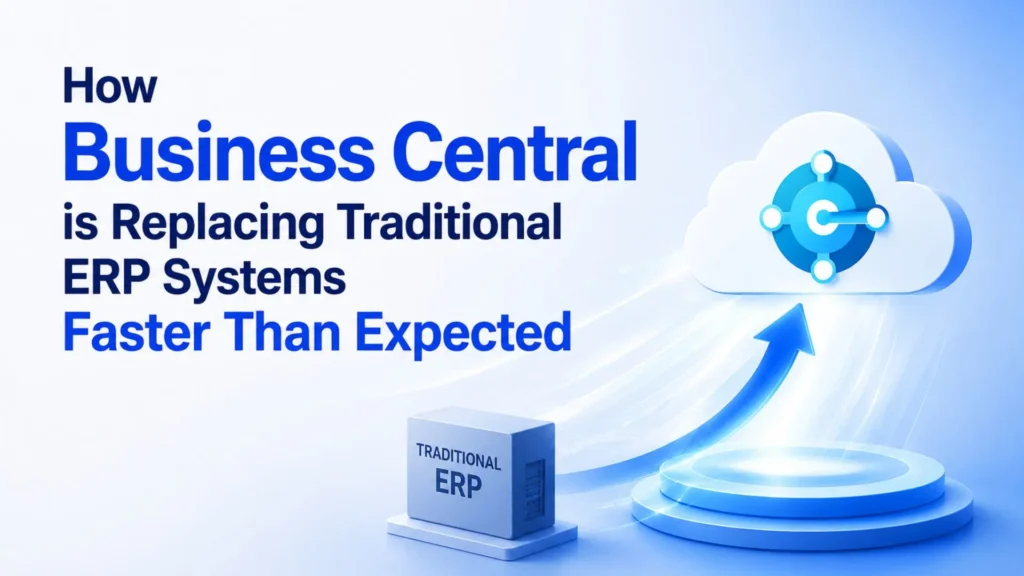 how-business-central-is-replacing-traditional-erp-systems-faster-than-expected