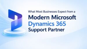 what-most-businesses-expect-from-a-modern-microsoft-dynamics-365-support-partner